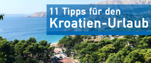 Kroatien Urlaub: 11 Tipps